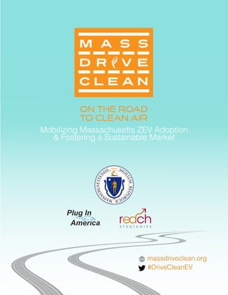 Mobilizing Massachusetts ZEV Adoption
& Fostering a Sustainable Market
massdriveclean.org
#DriveCleanEV
 