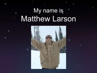 My name is Matthew Larson 