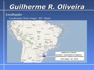 Guilherme R. Oliveira Localização:       Localização: Porto Alegre - RS - Brasil  