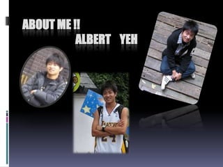       About Me !!                              Albert    Yeh 