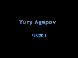 Period 3 Yury Agapov 