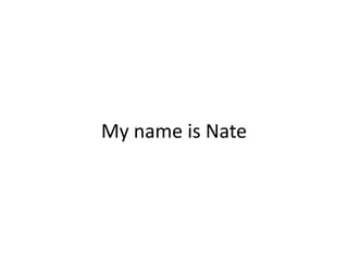 My name is Nate 