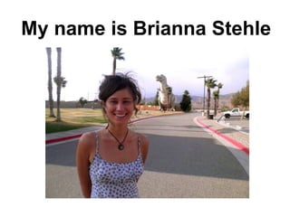 My name is Brianna Stehle 