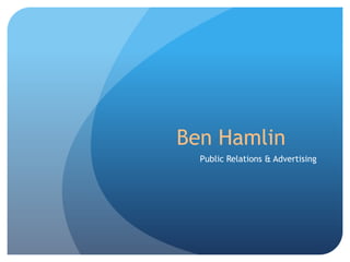 Ben Hamlin
Public Relations & Advertising
 