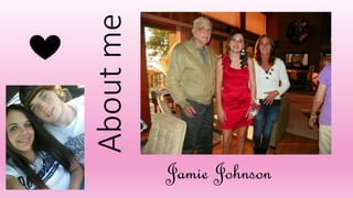 About me 
Jamie Johnson 
 