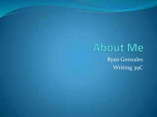 Ryan Gonzales
Writing 39C
 