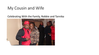 My Cousin and Wife
Celebrating With the Family, Robbie and Tannika
a
 