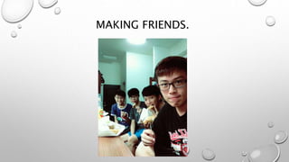 MAKING FRIENDS.