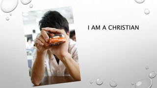 I AM A CHRISTIAN