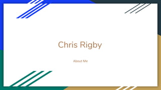 Chris Rigby
About Me
 