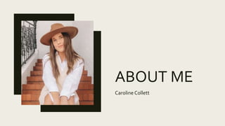 ABOUT ME
Caroline Collett
 