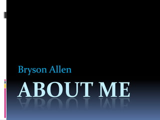 About Me Bryson Allen 
