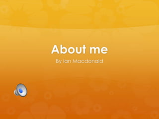 About me
By Ian Macdonald
 