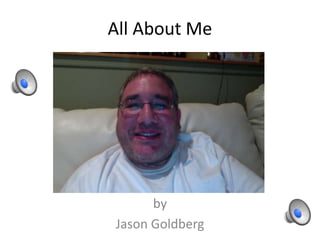 All About Me
by
Jason Goldberg
 