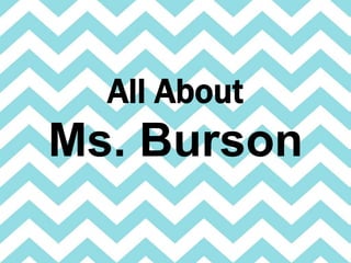 All About
Ms. Burson
 
