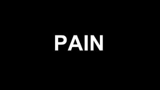 PAIN
 