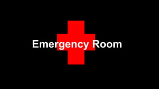 Emergency Room
 