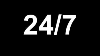 24/7
 