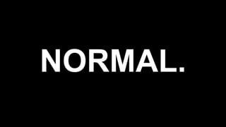 NORMAL.
 