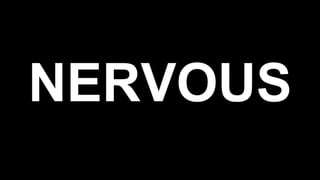 NERVOUS
 
