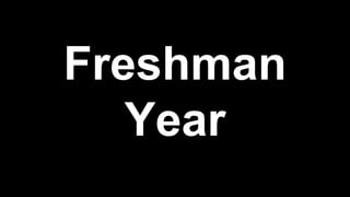 Freshman
Year
 