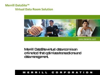 Merrill DataSite virtual data room is an online tool that optimizes transactions and data management. Merrill DataSite™ Virtual Data Room Solution 