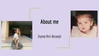 About me
Zeynep Reis Bozyegit
 