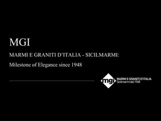 MGI
MARMI E GRANITI D’ITALIA - SICILMARMI:
Milestone of Elegance since 1948
 