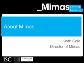 About Mimas Keith Cole Director of Mimas 