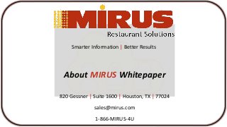 820 Gessner | Suite 1600 | Houston, TX | 77024
sales@mirus.com
1-866-MIRUS-4U
Smarter Information | Better Results
About MIRUS Whitepaper
 