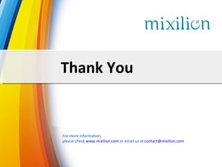 Thank You


For more information,
please check www.mixilion.com or email us at contact@mixilion.com
 