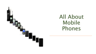 All About
Mobile
Phones
 