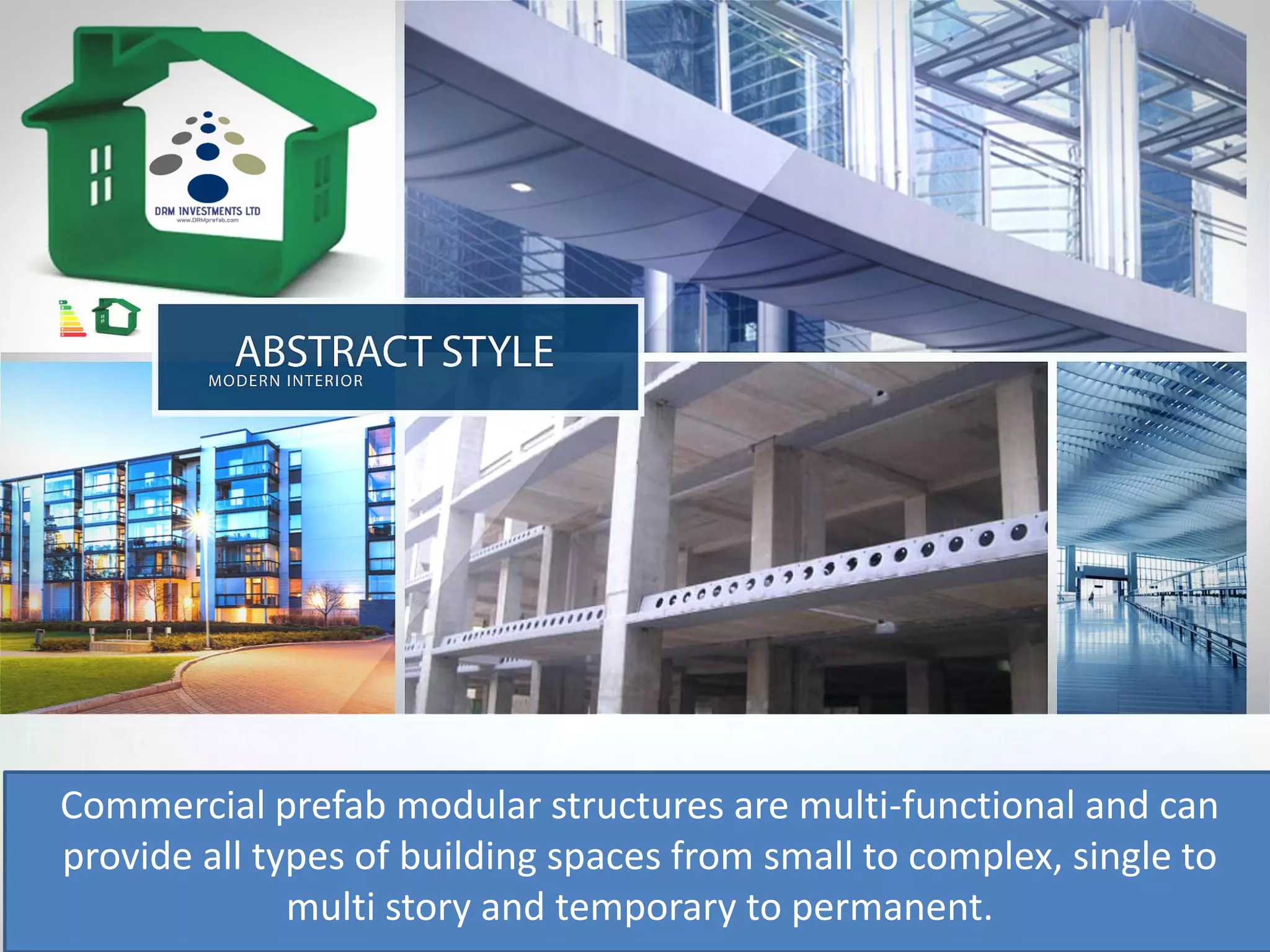Commercial prefab modular structures are multi-functional and can
provide all types of building spaces from small to complex, single to
multi story and temporary to permanent.
 