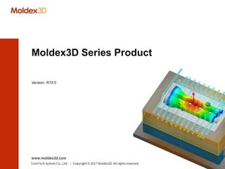 Version: R15.0
Moldex3D Series Product
 