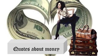 Quotes about money

 