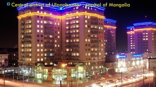  Central   district of Ulaanbaatar , capital of Mongolia
 