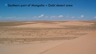  Southern   part of Mongolia – Gobi desert area
 