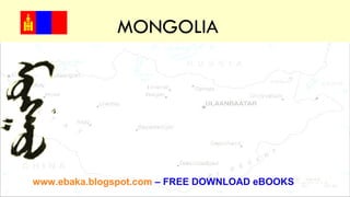 MONGOLIA  Tips and tools for creating and presenting wide format slides www.ebaka.blogspot.com   –   FREE DOWNLOAD eBOOKS 