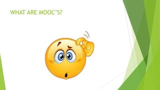WHAT ARE MOOC’S?

 