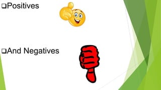 Positives

And

Negatives

 