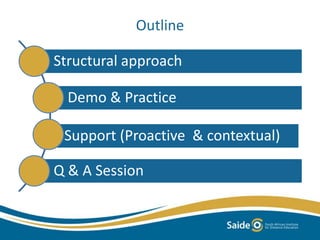 Outline
Structural approach
Demo & Practice
Support (Proactive & contextual)
Q & A Session
 