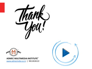 ADMEC MULTIMEDIA INSTITUTE®
www.admecindia.co.in | 9811818122
 