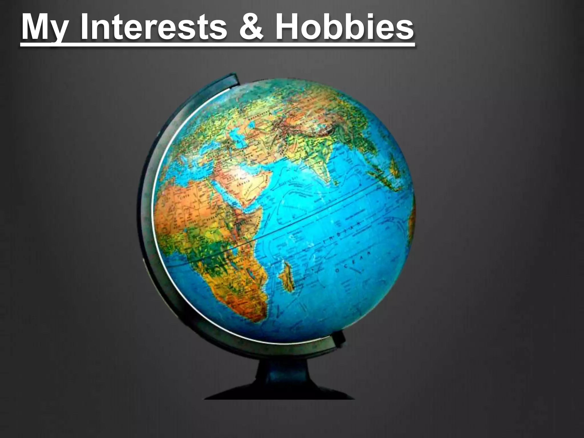 My Interests & Hobbies 
 