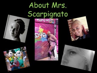 About Mrs. 
Scarpignato 
 