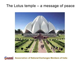 The Lotus temple – a message of peace




    Association of National Exchanges Members of India
 