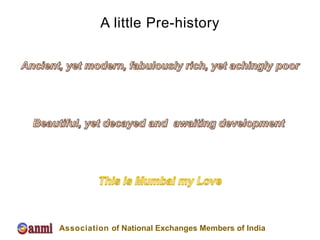 A little Pre-history




Association of National Exchanges Members of India
 
