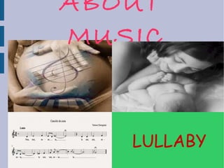 LULLABY
ABOUT
MUSIC
 