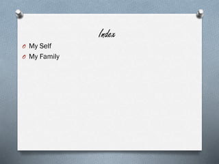 Index
O My Self
O My Family
 