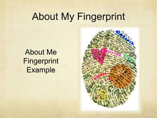 About My Fingerprint


About Me
Fingerprint
 Example
 