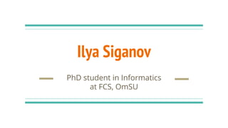 Ilya Siganov
PhD student in Informatics
at FCS, OmSU
 